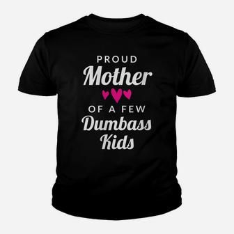 Womens Mom Quote Gift - Proud Mother Of A Few Dumbass Kids Youth T-shirt | Crazezy DE