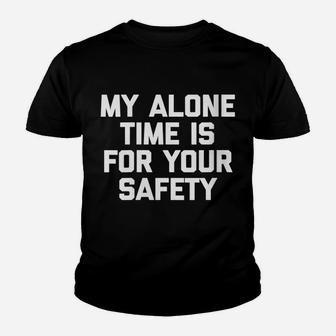 Womens My Alone Time Is For Your Safety Funny Saying Humor Youth T-shirt | Crazezy AU