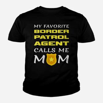 Womens My Favorite Border Patrol Agent Calls Me Mom Proud Mother Youth T-shirt | Crazezy