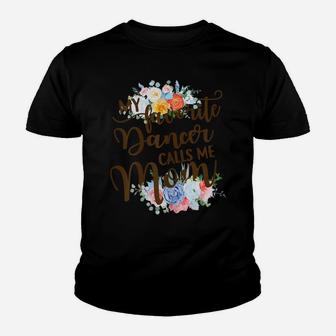 Womens My Favorite Dancer Calls Me Mom Proud Mother Youth T-shirt | Crazezy