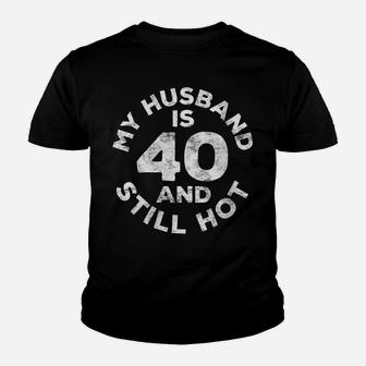 Womens My Husband Is 40 And Still Hot 40Th Birthday Gift Youth T-shirt | Crazezy UK