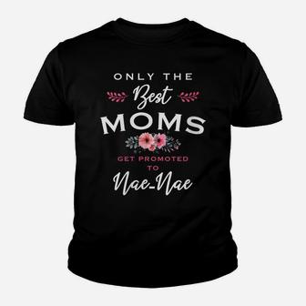 Womens Nae-Nae Gift Only The Best Moms Get Promoted To Flower Youth T-shirt | Crazezy DE