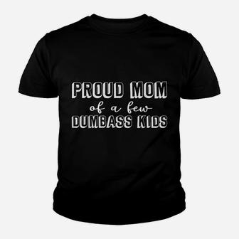 Womens Proud Mom Of A Few Dumbass Kids Cool Mother's Day Youth T-shirt | Crazezy AU