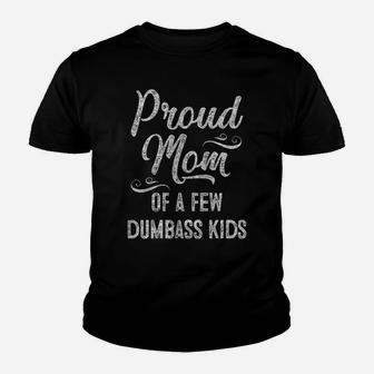 Womens Proud Mom Of A Few Dumbass Kids Funny Tee Mother's Day Gift Youth T-shirt | Crazezy DE