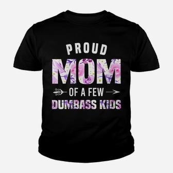 Womens Proud Mom Of A Few Dumbass Kids Shirt Funny Mothers Day Gift Youth T-shirt | Crazezy UK