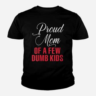 Womens Proud Mom Of A Few Dumbass Kids Shirt - Funny Mothers Day Youth T-shirt | Crazezy