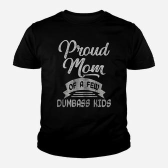 Womens Proud Mom Of A Few Dumbass Kids T Shirt Mother's Day Mommy Youth T-shirt | Crazezy
