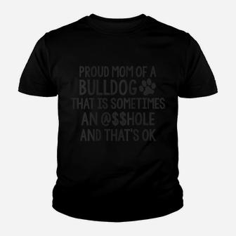 Womens Proud Mom Of Bulldog Sometime $$Hole Funny Dog Joke Sarcasm Youth T-shirt | Crazezy