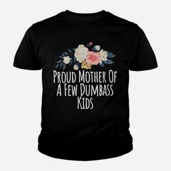 Womens Proud Mother Of A Few Dumbass Kids, Funny Mom Gift Floral Youth T-shirt | Crazezy CA