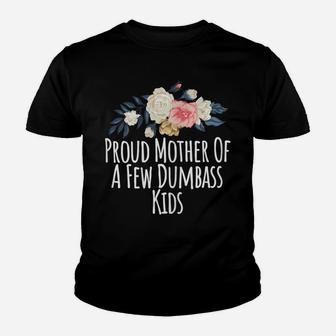 Womens Proud Mother Of A Few Dumbass Kids, Funny Mom Gift Floral Youth T-shirt | Crazezy DE
