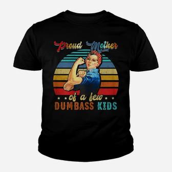 Womens Proud Mother Of A Few Dumbass Kids Mother's Day Gift Mom Youth T-shirt | Crazezy DE