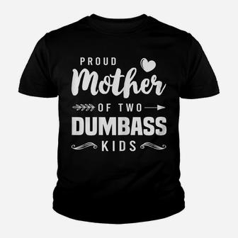 Womens Proud Mother Of Two Dumbass Kids Shirt Mom Mothers Day Gift Youth T-shirt | Crazezy CA