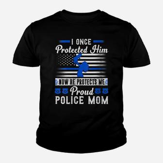 Womens Proud Police Mom I Once Protected Him Now He Protects Me Youth T-shirt | Crazezy DE