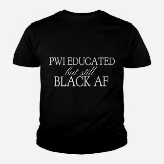 Womens Pwi Educated But Still Black Af Quote Cultural Tee Youth T-shirt | Crazezy DE