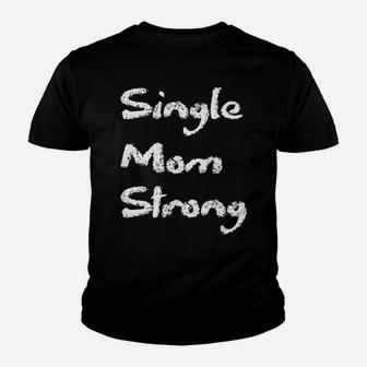 Womens Single Strong Mom Proud Saying Qoute Mama Mommy Mother Youth T-shirt | Crazezy
