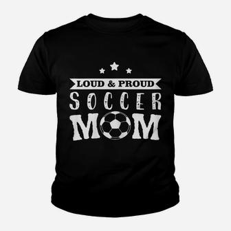 Womens Soccer T Shirt - Loud & Proud Soccer Mom Youth T-shirt | Crazezy