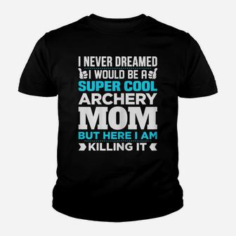 Womens Super Cool Funny Archery Mom Gift For Archer Youth T-shirt | Crazezy