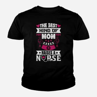 Womens The Best Kind Of Mom Raises A Nurse Proud Mom Of A Nurse Youth T-shirt | Crazezy