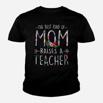 Womens The Best Kind Of Mom Raises A Teacher T Shirt Gift For Mama Youth T-shirt | Crazezy