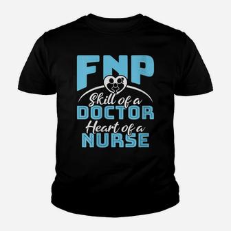 Womens The Skill Of A Doctor The Heart Of A Nurse - Fnp Youth T-shirt | Crazezy AU