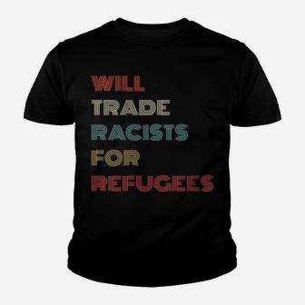 Womens Will Trade Racists For Refugees Retro Style T Shirt Gifts Youth T-shirt | Crazezy