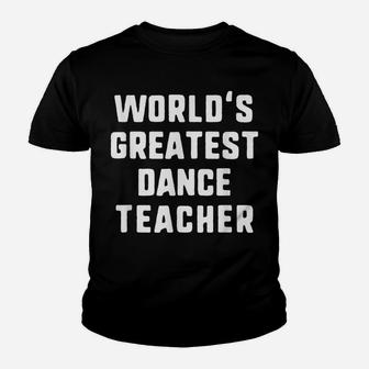 World's Greatest Dance Teacher Gift Youth T-shirt | Crazezy