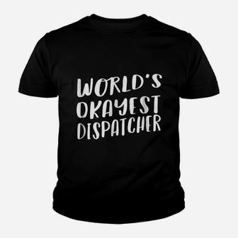 Worlds Okayest Dispatcher Youth T-shirt | Crazezy