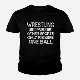 Wrestling Because Other Sports Only Require One Ball Youth T-shirt | Crazezy AU