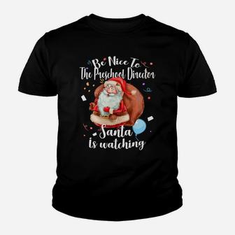 Xmas Cute Santa Gift Be Nice To Preschool Director Christmas Youth T-shirt | Crazezy