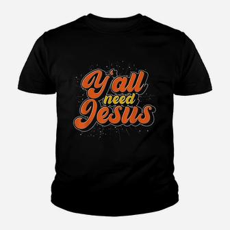Yall Need Jesus Christ Funny Christian Devotee Jesus Youth T-shirt | Crazezy