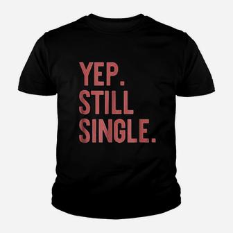 Yep Still Single Funny Valentins Day Meme Youth T-shirt | Crazezy CA