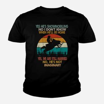 Yes He's Snowmobiling No I Don't Know When He'll Be Home Youth T-shirt | Crazezy