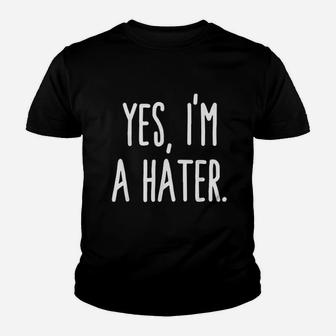 Yes I Am A Hater Youth T-shirt | Crazezy DE