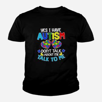 Yes I Am Have Autism Dont Talk About Me Talk To Me Youth T-shirt - Monsterry AU