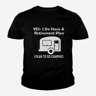 Yes I Do Have A Retirement Plan Go Camping Youth T-shirt | Crazezy CA