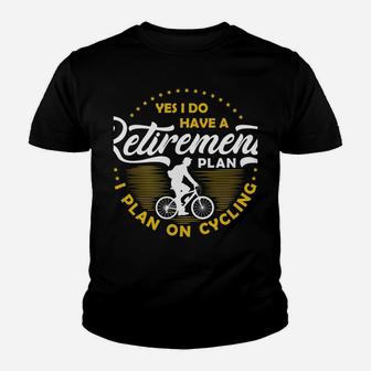 Yes I Do Have A Retirement Plan On Cycling Great Gift Youth T-shirt | Crazezy AU