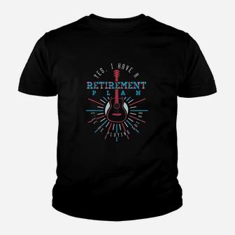 Yes I Have A Retirement Plan I Will Be Playing Guitar Quote Youth T-shirt - Thegiftio UK