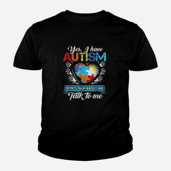 Yes I Have Autis Dont Talk About Me Talk To Me T Youth T-shirt | Crazezy
