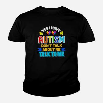 Yes I Have Autism Dont Talk About Me Talk To Me Youth T-shirt - Monsterry AU