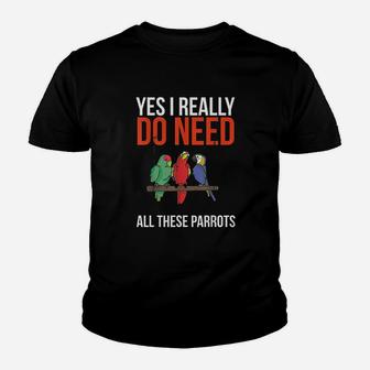 Yes I Really Do Need All These Parrots Funny Parrot Bird Youth T-shirt | Crazezy CA