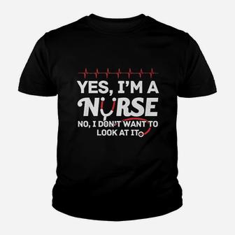 Yes Iam A Nurse I Dont Want To Look At It Youth T-shirt | Crazezy DE