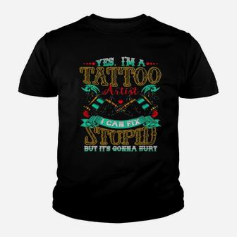 Yes Im A Tattoo Artist I Can Fix Stupid But Its Gonna Hurt Youth T-shirt - Monsterry
