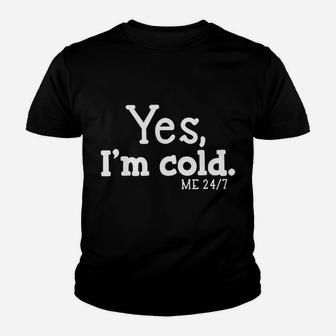 Yes I'm Cold Me 24 7 Always Cold Literally Freezing Funny Sweatshirt Youth T-shirt | Crazezy