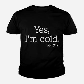 Yes I'm Cold Me 24 7 I Am Literally Freezing Always Cold Sweatshirt Youth T-shirt | Crazezy