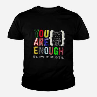 You Are Enough Its Time To Believe It Youth T-shirt | Crazezy