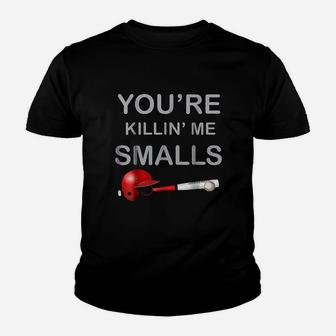 You Are Klling Me Smalls Funny Baseball Gift Youth T-shirt | Crazezy CA