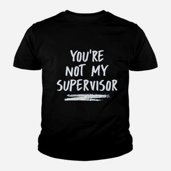 You Are Not My Supervisor Youth T-shirt | Crazezy