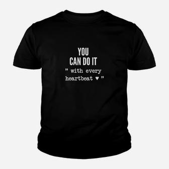 You Can Do It with Every Heartbeat Motivation Kinder Tshirt, Inspirierendes Fitness-Kinder Tshirt in Schwarz - Seseable