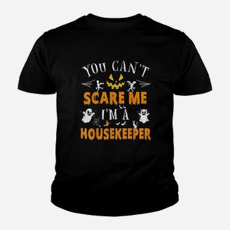 You Can Not Scare Me I Am A Housekeeper Youth T-shirt | Crazezy DE