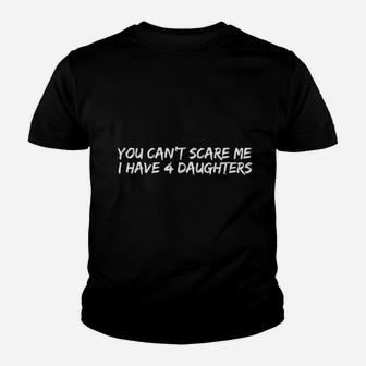 You Can Not Scare Me I Have 4 Daughters Youth T-shirt | Crazezy DE